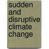 Sudden And Disruptive Climate Change by Michael C. MacCracken