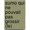 Sumo Qui Ne Pouvait Pas Grossir (Le) door Eric-Emmanuel Schmitt
