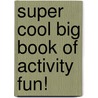 Super Cool Big Book of Activity Fun! door Sandy Phan