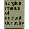 Surgical Manual Of Implant Dentistry door Jun Y. Cho