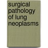 Surgical Pathology of Lung Neoplasms by Marchevsky