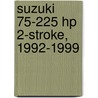 Suzuki 75-225 Hp 2-Stroke, 1992-1999 door Clymer Publications