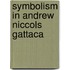 Symbolism In Andrew Niccols  Gattaca