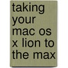 Taking Your Mac Os X Lion To The Max door Michael Grothaus