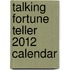 Talking Fortune Teller 2012 Calendar