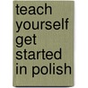 Teach Yourself Get Started In Polish door Joanna Michalak-Gray