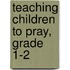 Teaching Children to Pray, Grade 1-2