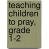 Teaching Children to Pray, Grade 1-2 door Mary J. Davis