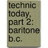 Technic Today, Part 2: Baritone B.C.