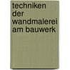 Techniken der Wandmalerei am Bauwerk by Kurt Schönburg