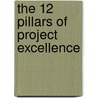 The 12 Pillars Of Project Excellence door Adil F. Dalal