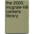 The 2005 McGraw-Hill Careers Library