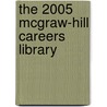 The 2005 McGraw-Hill Careers Library door The Editors of McGraw-Hill