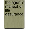 The Agent's Manual Of Life Assurance door Henry Clay Fish