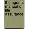 The Agent's Manual Of Life Assurance by Henry Clay Fish