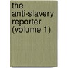 The Anti-Slavery Reporter (Volume 1) door Society For Mitigating and Dominions