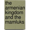 The Armenian Kingdom And The Mamluks door Angus Donal Stewart