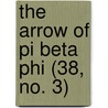 The Arrow Of Pi Beta Phi (38, No. 3) door Pi Beta Phi