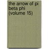 The Arrow Of Pi Beta Phi (Volume 15) door Pi Beta Phi