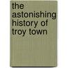 The Astonishing History Of Troy Town door Thomas Quiller-Couch Arthur