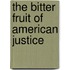 The Bitter Fruit of American Justice