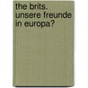 The Brits. Unsere Freunde In Europa? by Heinz H. König