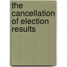 The Cancellation Of Election Results door Council of Europe. Venice Commission