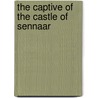 The Captive Of The Castle Of Sennaar by Jr Bentley