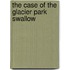 The Case of the Glacier Park Swallow