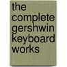 The Complete Gershwin Keyboard Works by Ira Gershwin