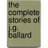 The Complete Stories Of J.G. Ballard