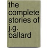 The Complete Stories Of J.G. Ballard door James G. Ballard