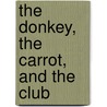 The Donkey, the Carrot, and the Club door Michael Cassella-Blackburn