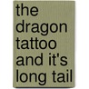 The Dragon Tattoo And It's Long Tail door David Geherin
