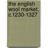 The English Wool Market, C.1230-1327 door Chris Brooks