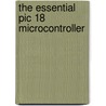 The Essential Pic 18 Microcontroller door Sidney J. Katzen