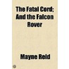 The Fatal Cord; And The Falcon Rover door Mayne Reid