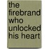 The Firebrand Who Unlocked His Heart