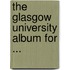 The Glasgow University Album For ...