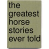 The Greatest Horse Stories Ever Told door Stephen Price
