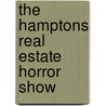 The Hamptons Real Estate Horror Show door Anonymous Times Two