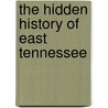 The Hidden History of East Tennessee door Joe Guy