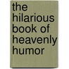 The Hilarious Book Of Heavenly Humor door Jonny Hawkins