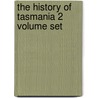 The History Of Tasmania 2 Volume Set door John West