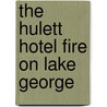 The Hulett Hotel Fire On Lake George door George T. Kapusinski
