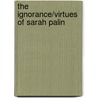 The Ignorance/Virtues of Sarah Palin door Maria Litman
