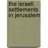 The Israeli Settlements In Jerusalem by Waleed Al-Modallal
