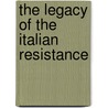 The Legacy Of The Italian Resistance by Philip Cooke