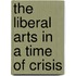 The Liberal Arts In A Time Of Crisis