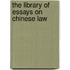 The Library Of Essays On Chinese Law